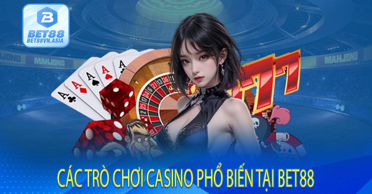 Các Trò Chơi Casino Phổ Biến Tại Bet88