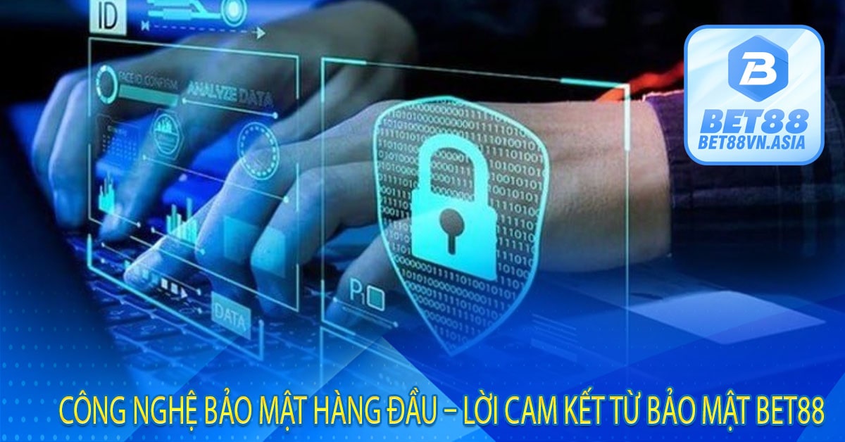 Công Nghệ Bảo Mật Hàng Đầu – Lời Cam Kết Từ Bảo Mật Bet88