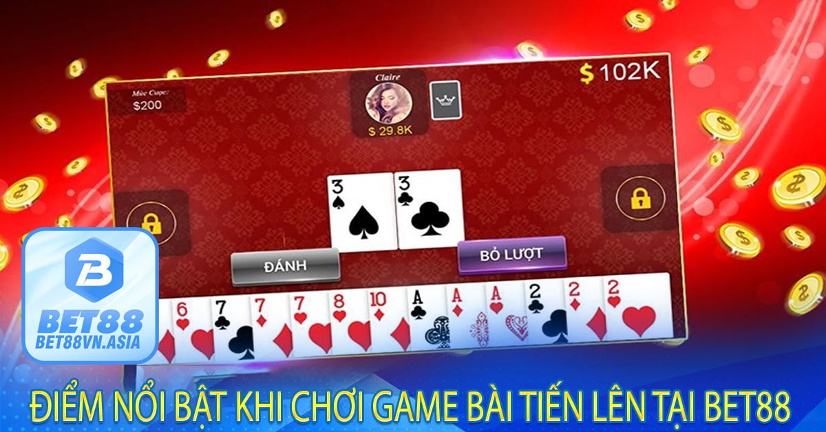Điểm nổi bật khi chơi Game Bài Tiến Lên tại Bet88