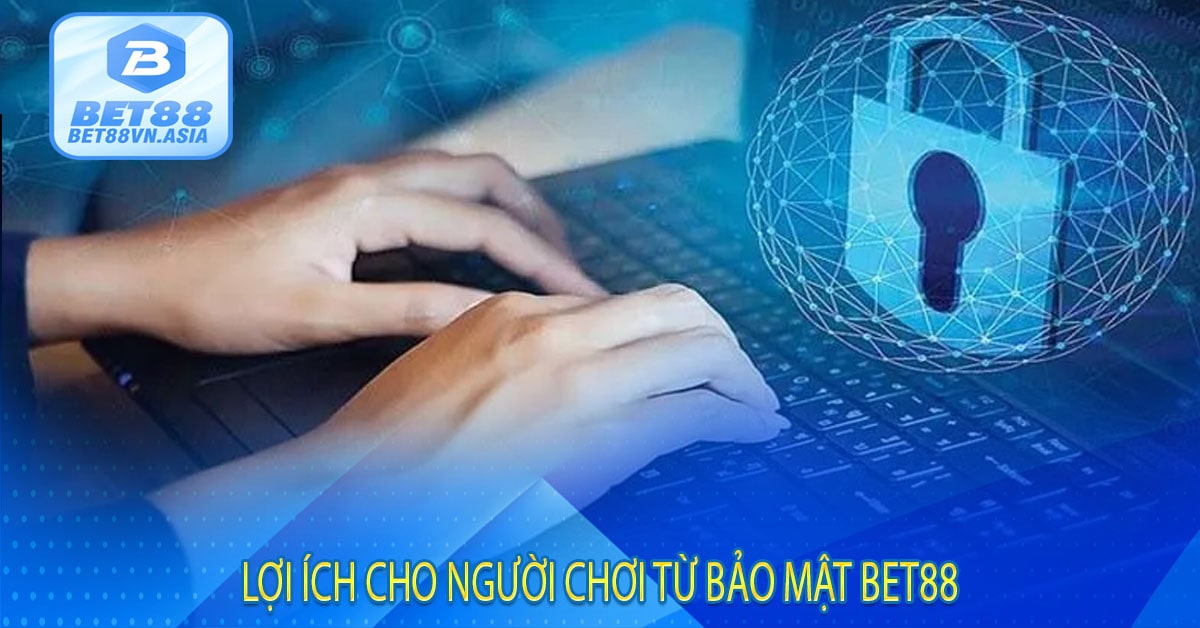 Lợi Ích Cho Người Chơi Từ Bảo Mật Bet88