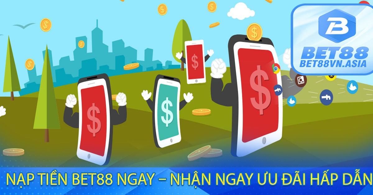 Nạp Tiền Bet88 Ngay – Nhận Ngay Ưu Đãi Hấp Dẫn