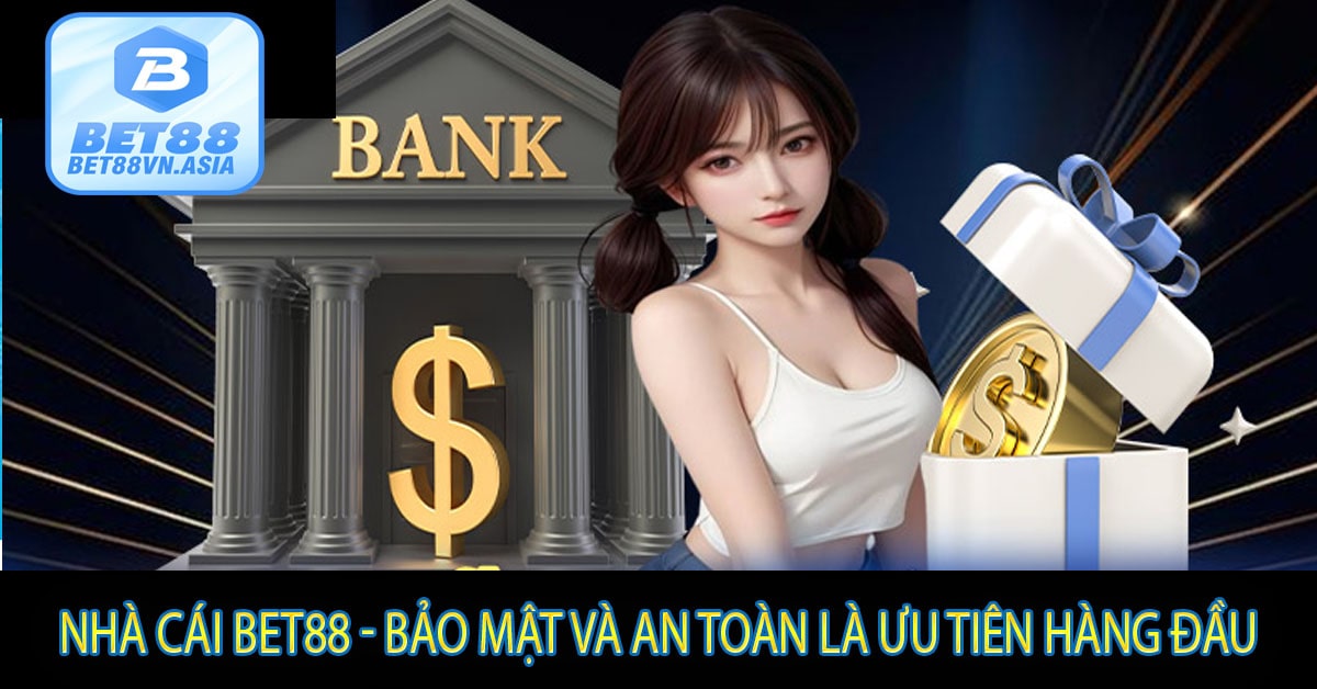 Nhà Cái Bet88 - Bảo Mật Và An Toàn Là Ưu Tiên Hàng Đầu