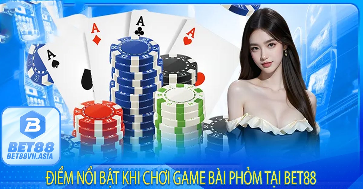 Điểm Nổi Bật Khi Chơi Game Bài Phỏm Tại Bet88