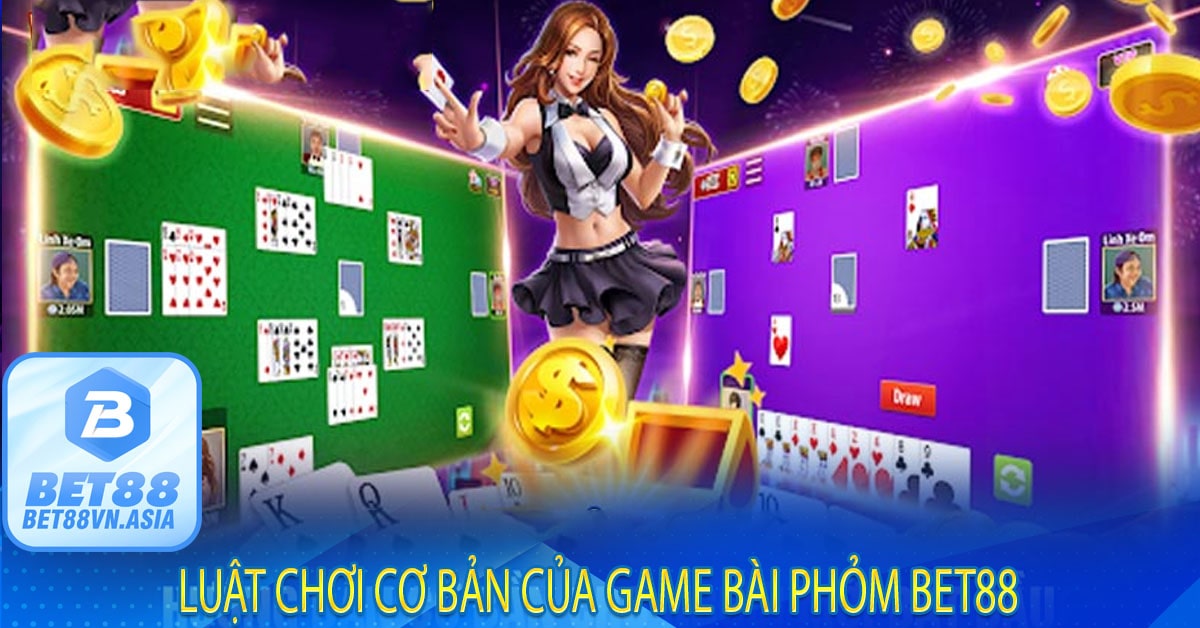 Luật Chơi Cơ Bản Của Game Bài Phỏm Bet88