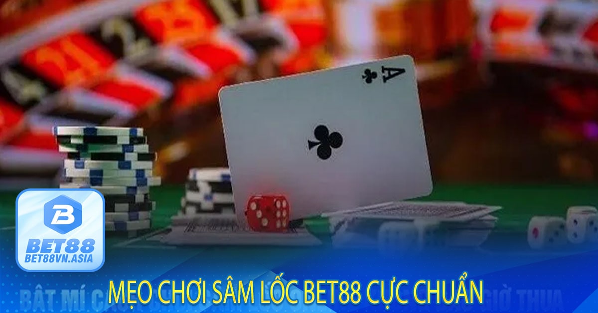 Mẹo chơi Sâm Lốc Bet88 cực chuẩn