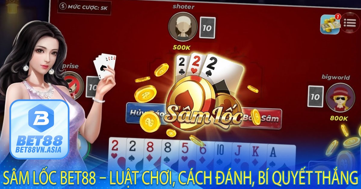 Sâm Lốc Bet88 – Luật Chơi, Cách Đánh, Bí Quyết Thắng